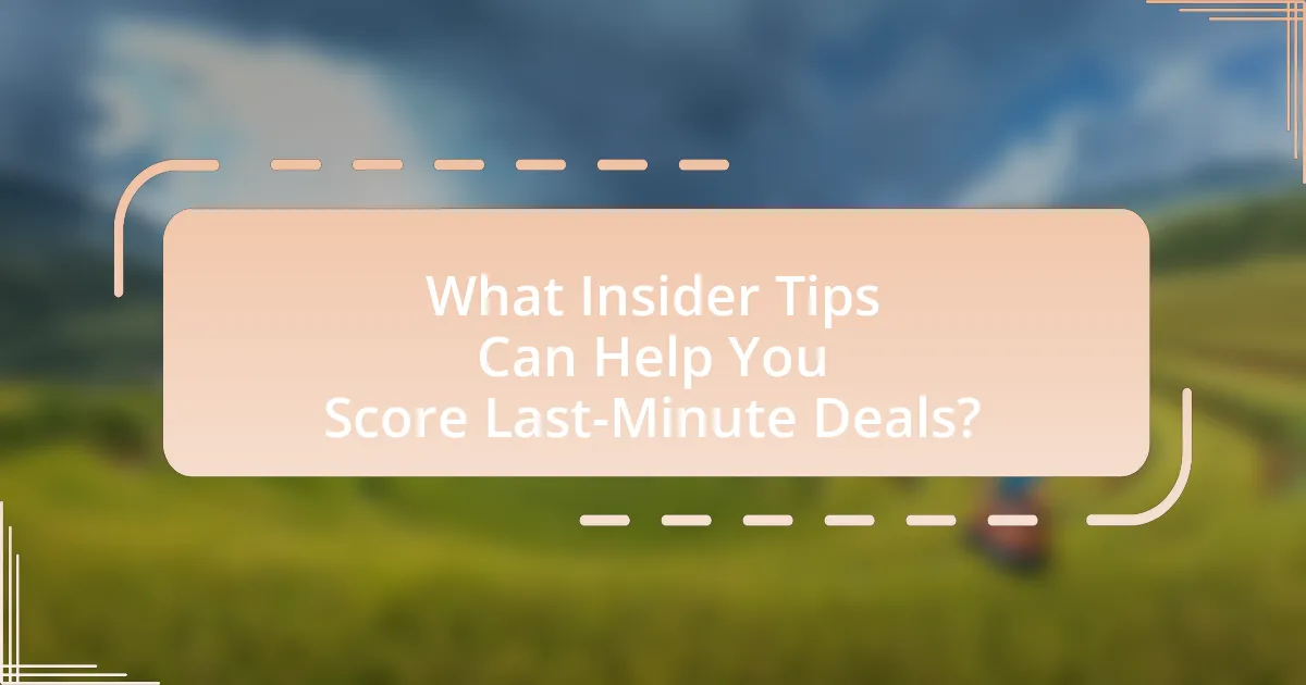 What Insider Tips Can Help You Score Last-Minute Deals?