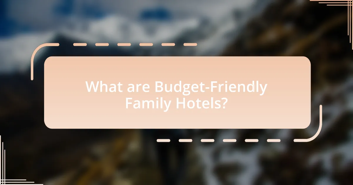 What are Budget-Friendly Family Hotels?