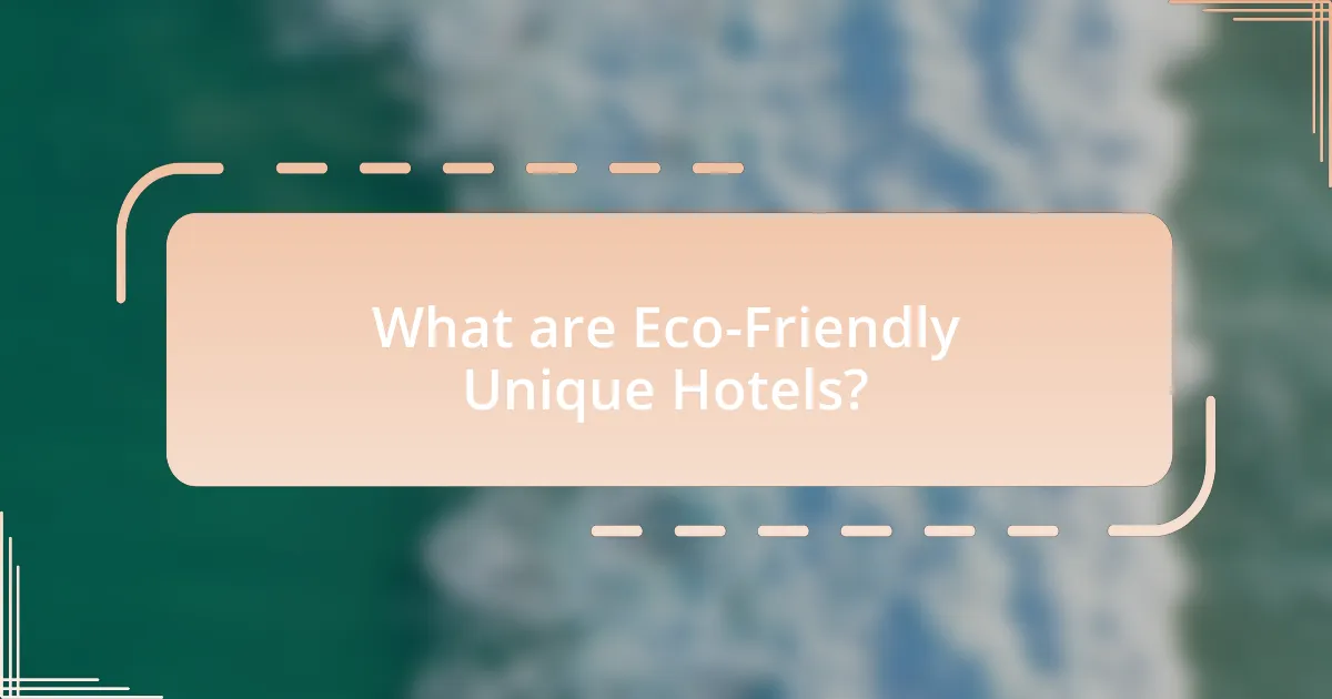 What are Eco-Friendly Unique Hotels?