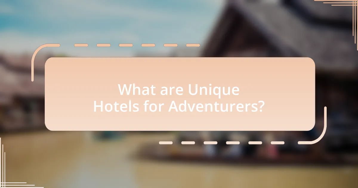 What are Unique Hotels for Adventurers?