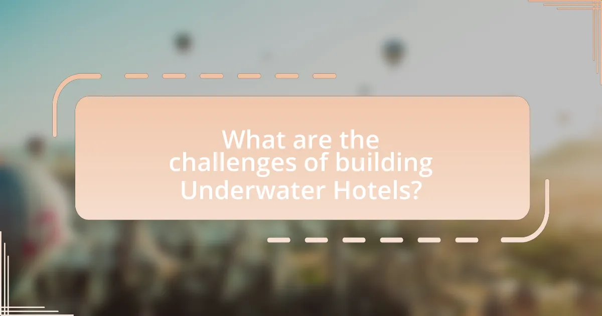 What are the challenges of building Underwater Hotels?