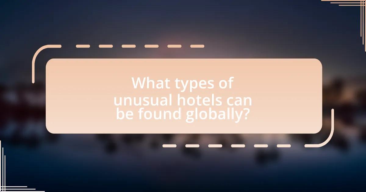 What types of unusual hotels can be found globally?